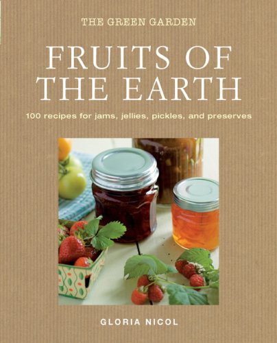 *Sale* Fruits of the Earth: 100 Recipes for Jams, Jellies, Pickles, and Preserves (Gloria Nicol)