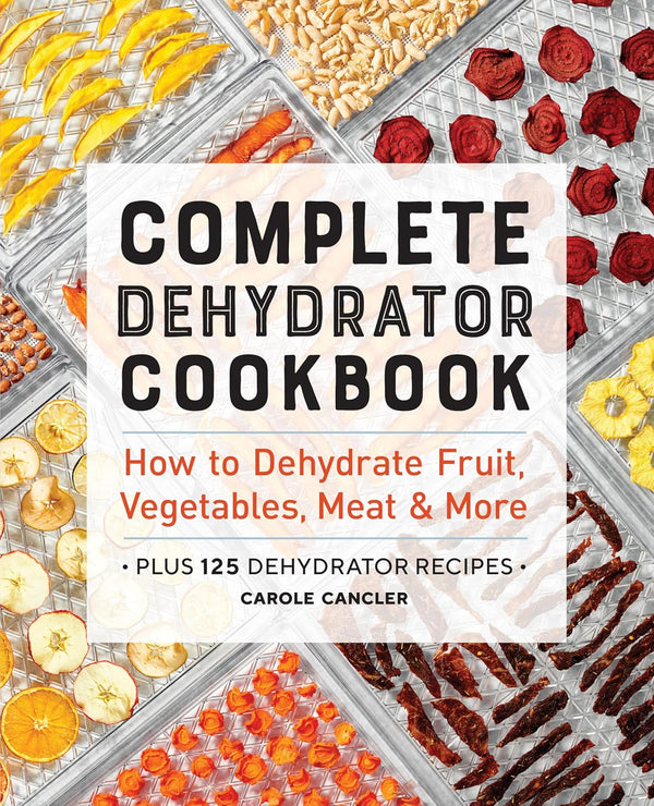 Complete Dehydrator Cookbook: How to Dehydrate Fruit, Vegetables, Meat & More (Carole Cancler)