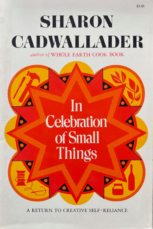 (*NEW ARRIVAL*) (Hippie) Sharon Cadwaller. In Celebration of Small Things: A Return to Creative Self-Reliance. *Signed*